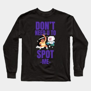 DON’T  NEED U TO SPOT -ME- Long Sleeve T-Shirt